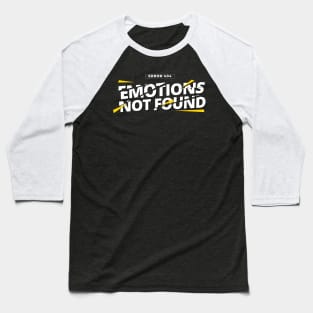 Error 404 Emotions Not Found Baseball T-Shirt